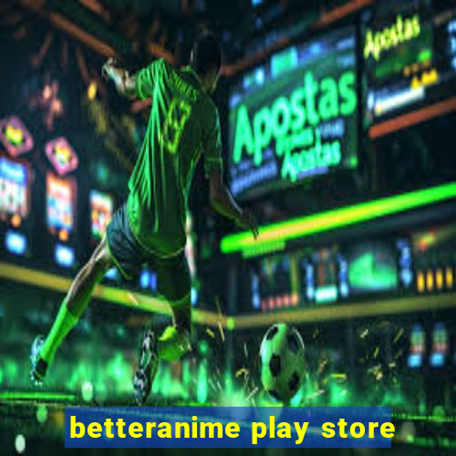 betteranime play store